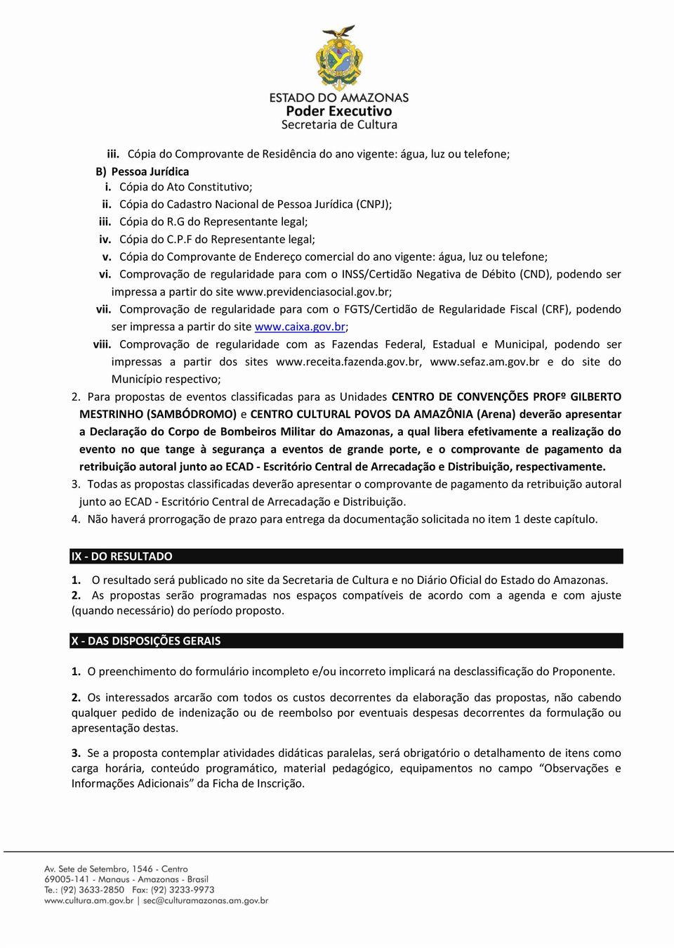 Comprovação de regularidade para com o INSS/Certidão Negativa de Débito (CND), podendo ser impressa a partir do site www.previdenciasocial.gov.br; vii.
