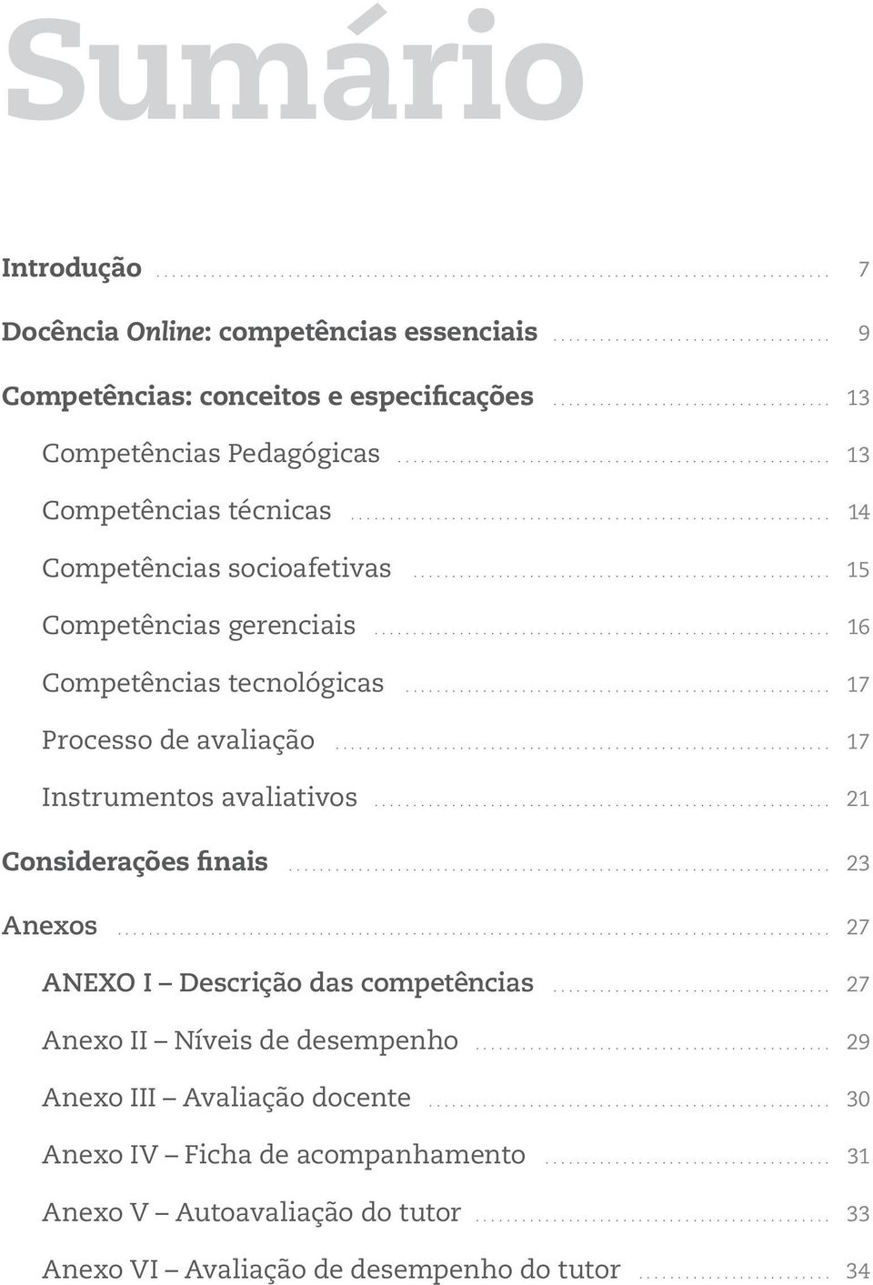 .. 23 Anexos... 27 ANEXO I Descrição das competências... 27 Anexo II Níveis de desempenho... 29 Anexo III Avaliação docente.