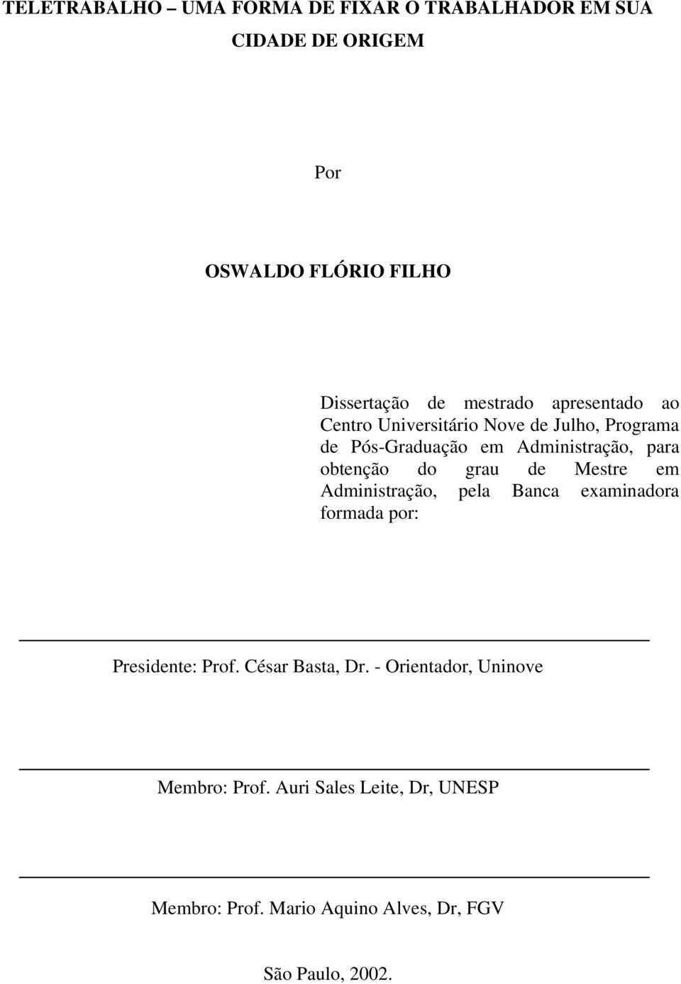 obtenção do grau de Mestre em Administração, pela Banca examinadora formada por: Presidente: Prof. César Basta, Dr.