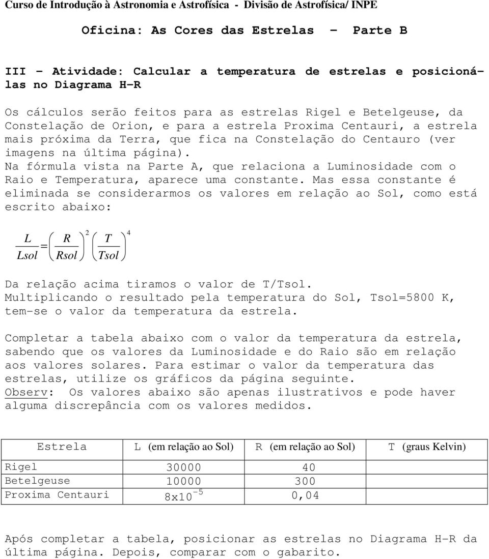 imagens na última página). Na fórmula vista na Parte A, que relaciona a Luminosidade com o Raio e Temperatura, aparece uma constante.