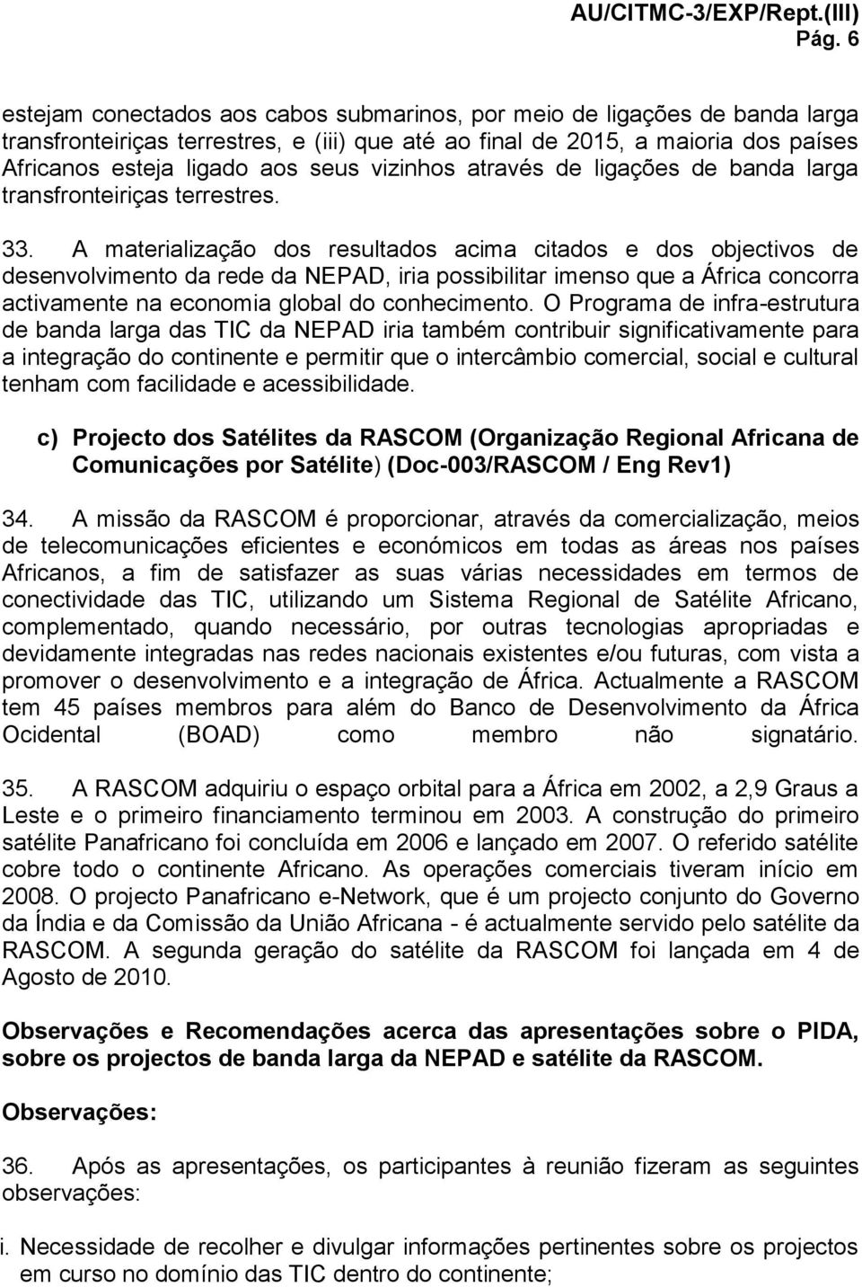 A materialização dos resultados acima citados e dos objectivos de desenvolvimento da rede da NEPAD, iria possibilitar imenso que a África concorra activamente na economia global do conhecimento.