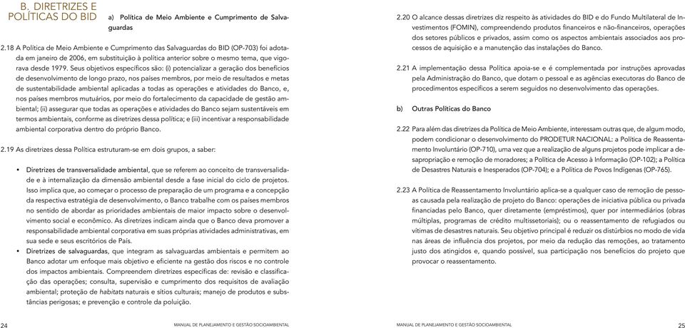 Seus objetivos específicos são: (i) potencializar a geração dos benefícios de desenvolvimento de longo prazo, nos países membros, por meio de resultados e metas de sustentabilidade ambiental