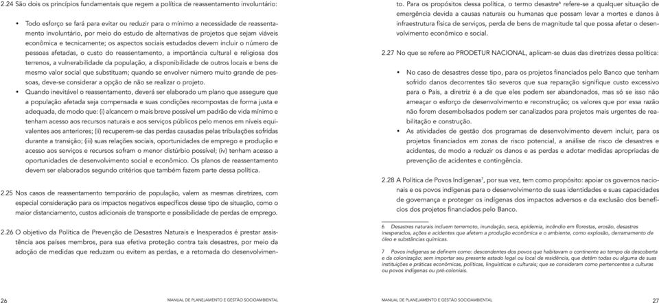 importância cultural e religiosa dos terrenos, a vulnerabilidade da população, a disponibilidade de outros locais e bens de mesmo valor social que substituam; quando se envolver número muito grande