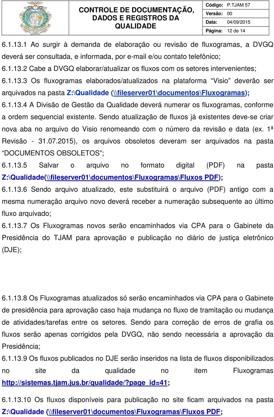 Sendo atualização de fluxos já existentes deve-se criar nova aba no arquivo do Visio renomeando com o número da revisão e data (ex. 1ª Revisão - 31.07.