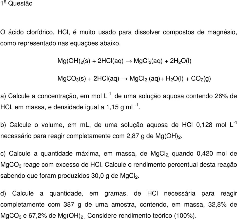 b) Calcule o volume, em ml, uma aquosa 0,8 L - necessário para reair completamente com,87 M(OH). c) Calcule a quantida máima, em massa, MCl, quando 0,40 MCO reae com ecesso.