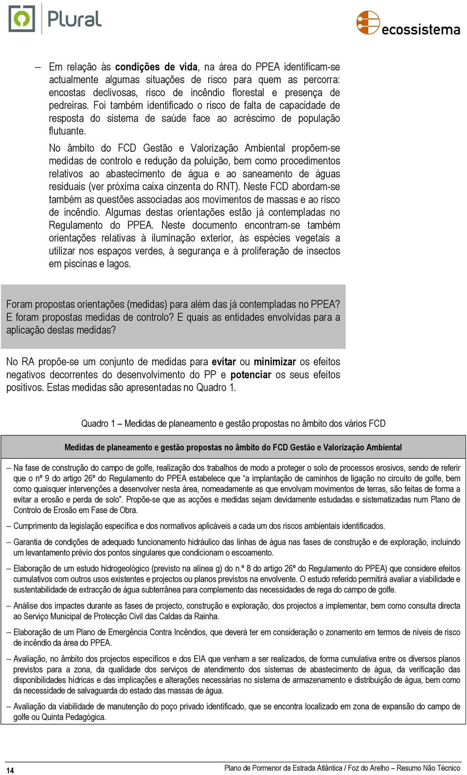 No âmbito do FCD Gestão e Valorização Ambiental propõem-se medidas de controlo e redução da poluição, bem como procedimentos relativos ao abastecimento de água e ao saneamento de águas residuais (ver