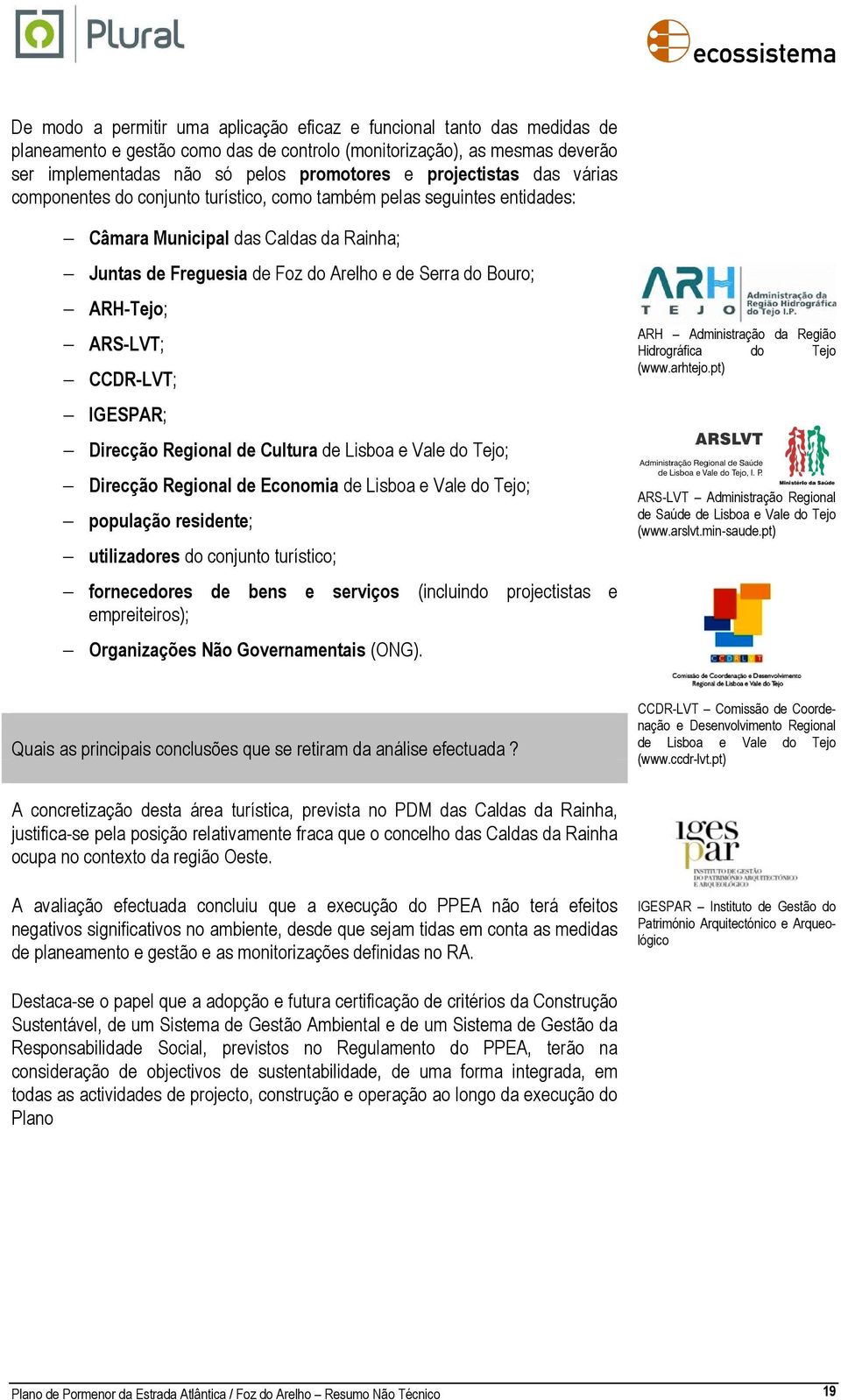 ARH-Tejo; ARS-LVT; CCDR-LVT; IGESPAR; Direcção Regional de Cultura de Lisboa e Vale do Tejo; Direcção Regional de Economia de Lisboa e Vale do Tejo; população residente; utilizadores do conjunto