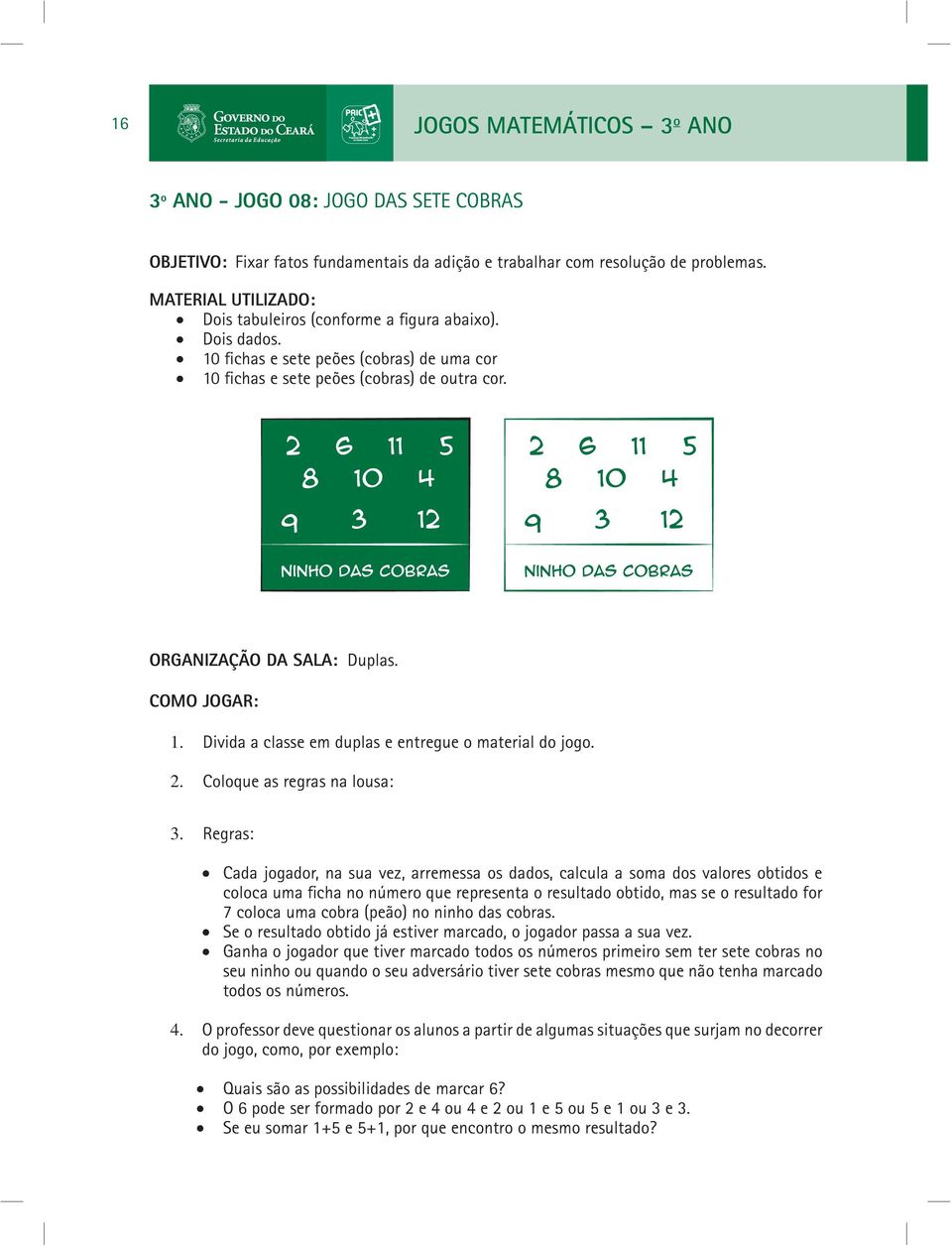 COMO JOGAR: 1. Divida a classe em duplas e entregue o material do jogo. 2. Coloque as regras na lousa: 3.