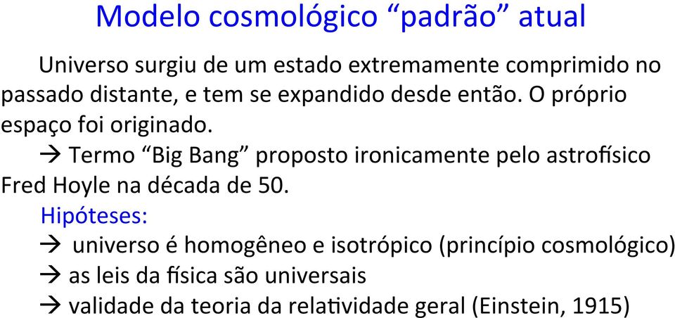 à Termo Big Bang proposto ironicamente pelo astrowsico Fred Hoyle na década de 50.