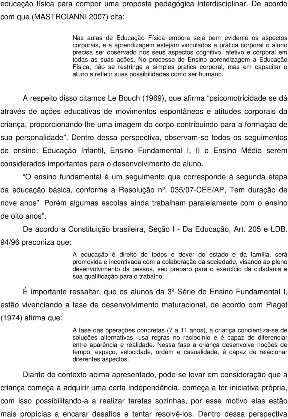 observado nos seus aspectos cognitivo, afetivo e corporal em todas as suas ações.