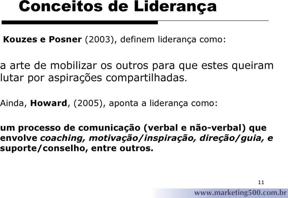 Ainda, Howard, (2005), aponta a liderança como: um processo de comunicação (verbal e