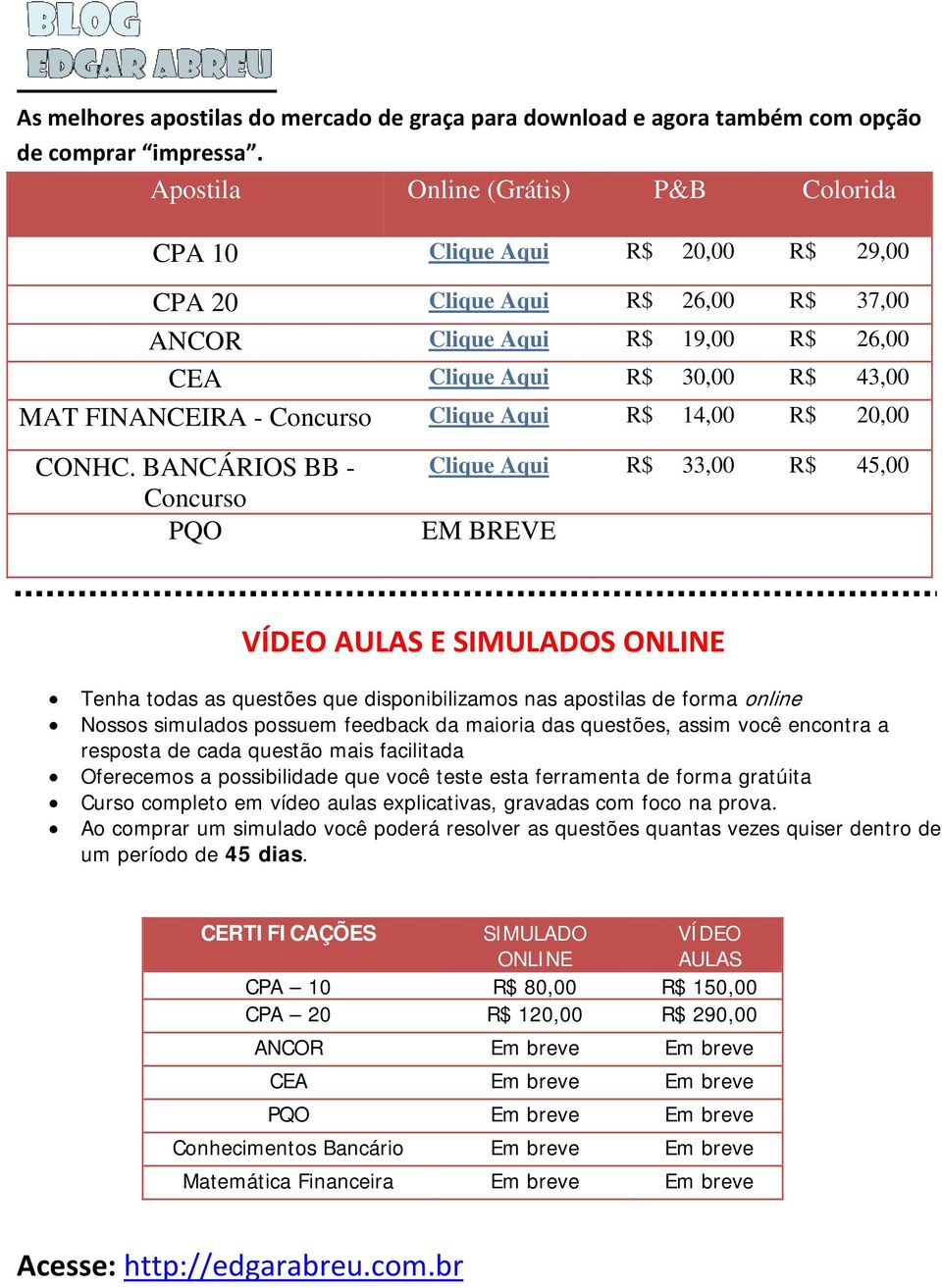 R$ R$ 14,00 R$ 37,00 26,00 43,00 20,00 CONHC. BANCÁRIOS BBB - Concursoo PQO Clique Aqui EM BREVE R$ 33,00 R$ 45,00.