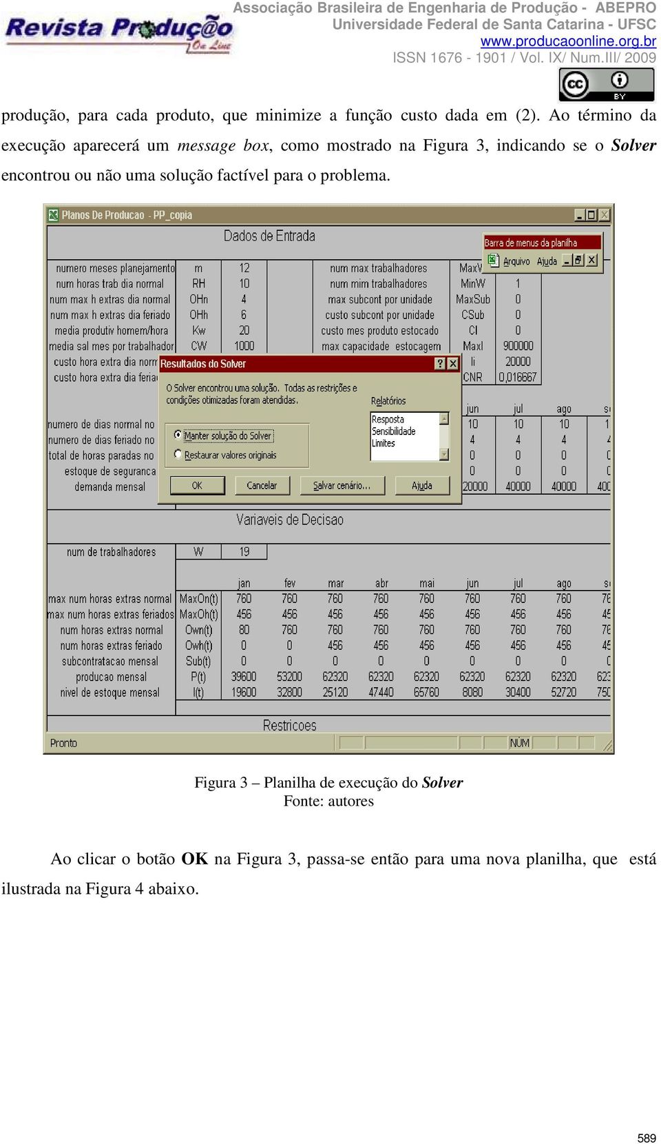 encontrou ou não uma solução factível para o problema.