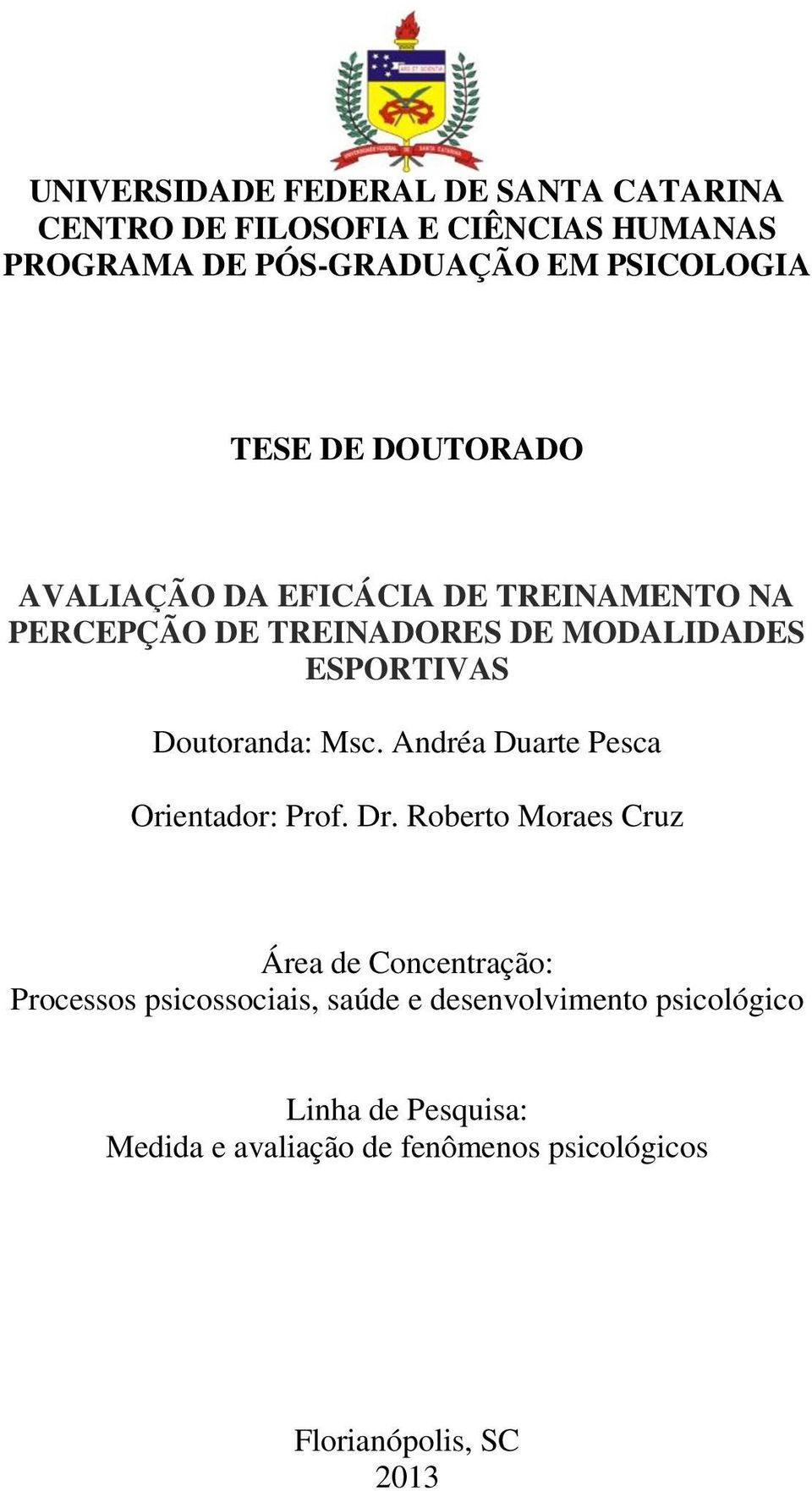 Doutoranda: Msc. Andréa Duarte Pesca Orientador: Prof. Dr.