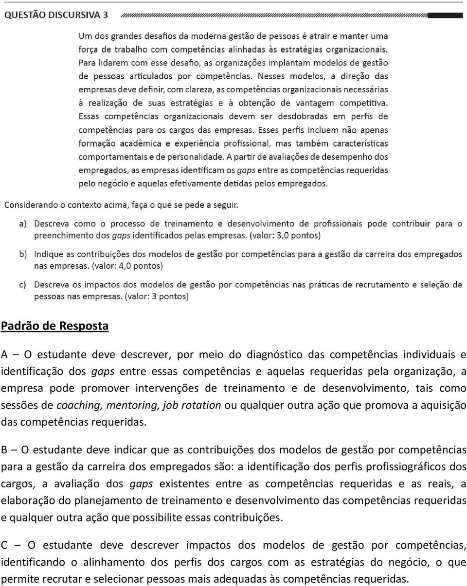 B O estudante deve indicar que as contribuições dos modelos de gestão por competências para a gestão da carreira dos empregados são: a identificação dos perfis profissiográficos dos cargos, a