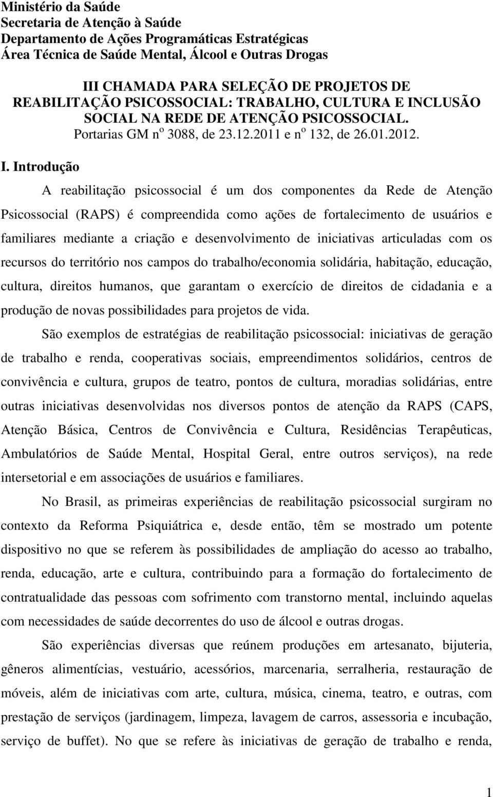 CLUSÃO SOCIAL NA REDE DE ATENÇÃO PSICOSSOCIAL. Portarias GM n o 3088, de 23.12.2011 e n o 132, de 26.01.2012. I.