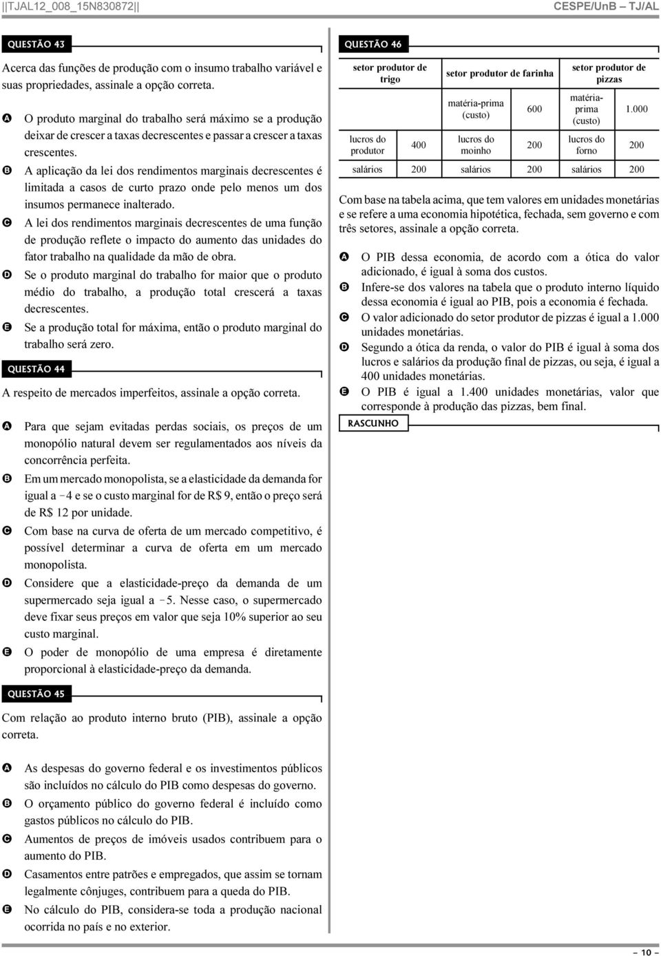 aplicação da lei dos rendimentos marginais decrescentes é limitada a casos de curto prazo onde pelo menos um dos insumos permanece inalterado.