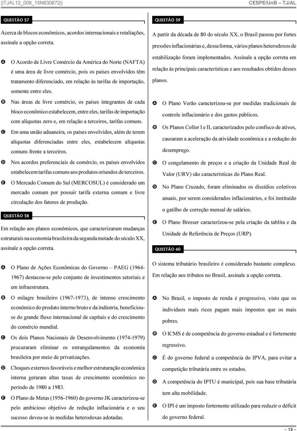 diferenciado, em relação às tarifas de importação, somente entre eles. estabilização foram implementados.