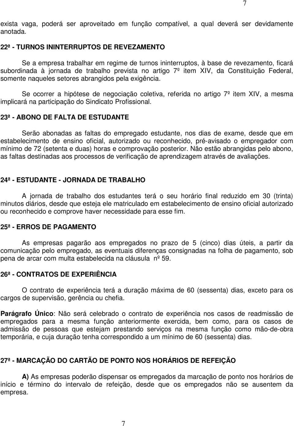 Constituição Federal, somente naqueles setores abrangidos pela exigência.