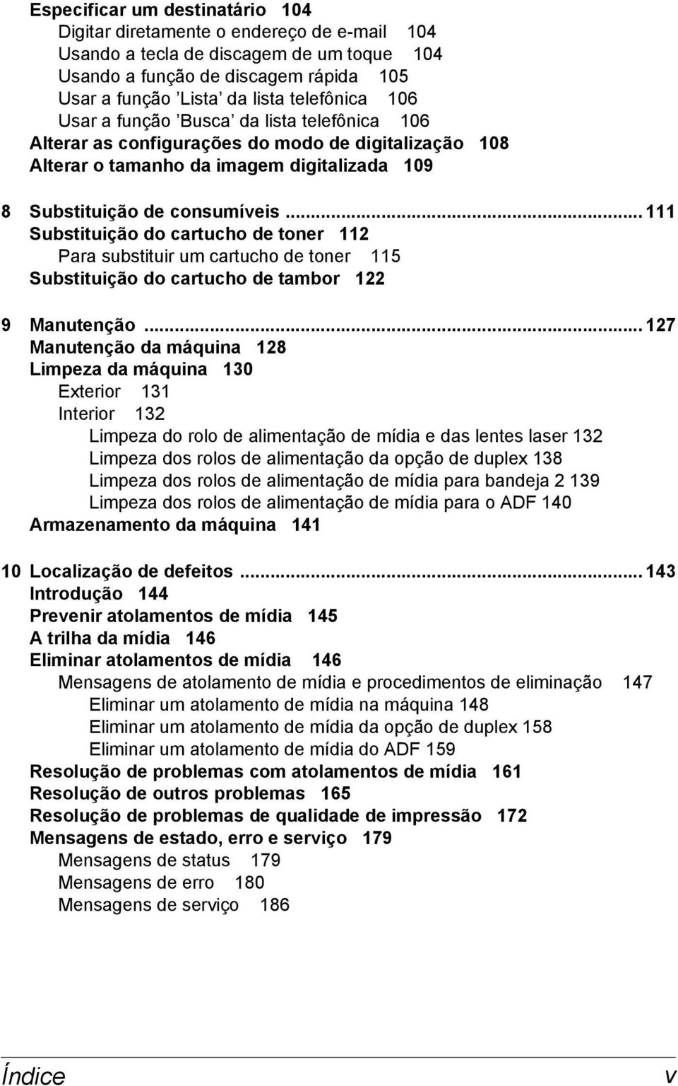 .. 111 Substituição do cartucho de toner 112 Para substituir um cartucho de toner 115 Substituição do cartucho de tambor 122 9 Manutenção.