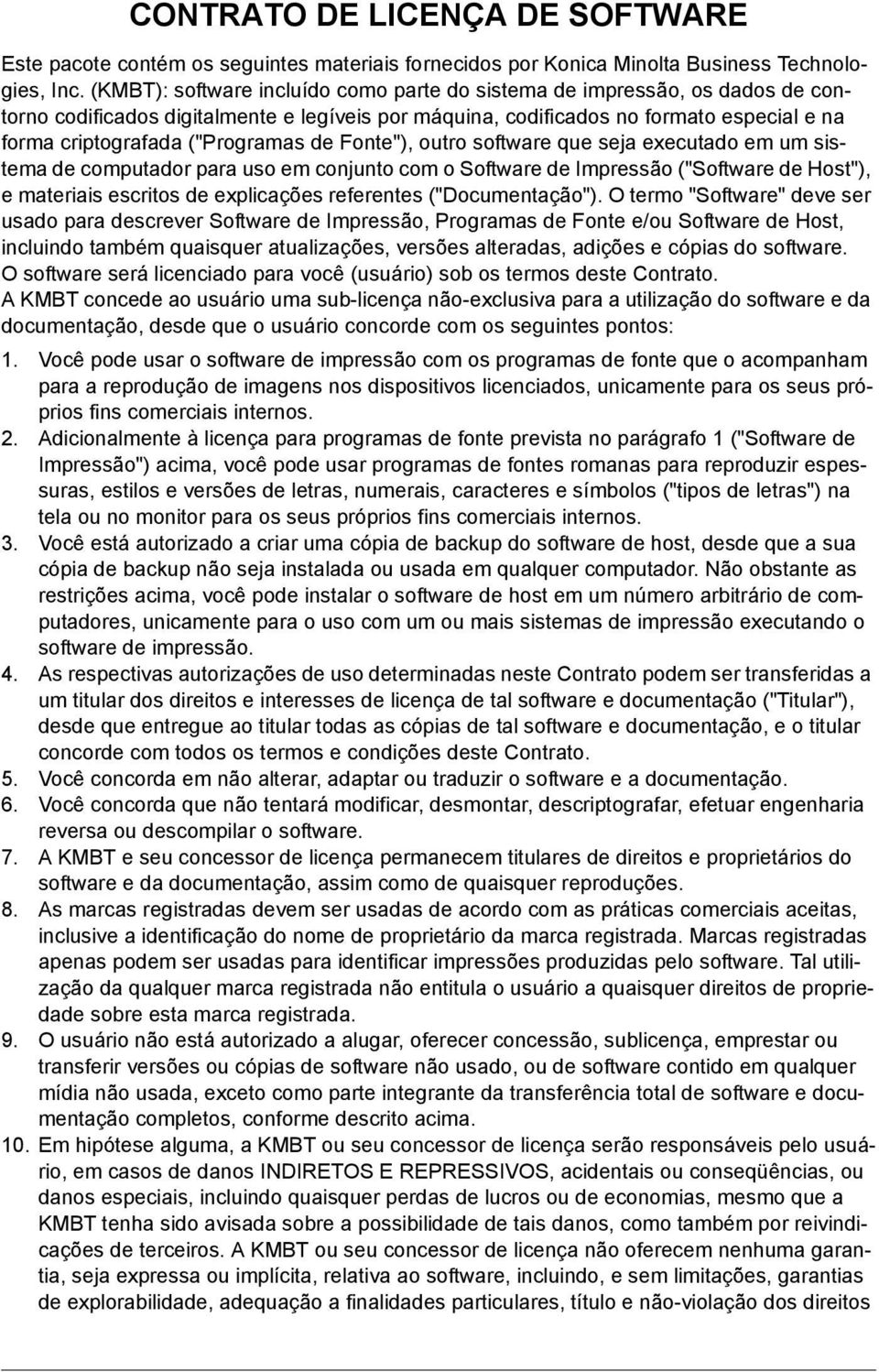 ("Programas de Fonte"), outro software que seja executado em um sistema de computador para uso em conjunto com o Software de Impressão ("Software de Host"), e materiais escritos de explicações