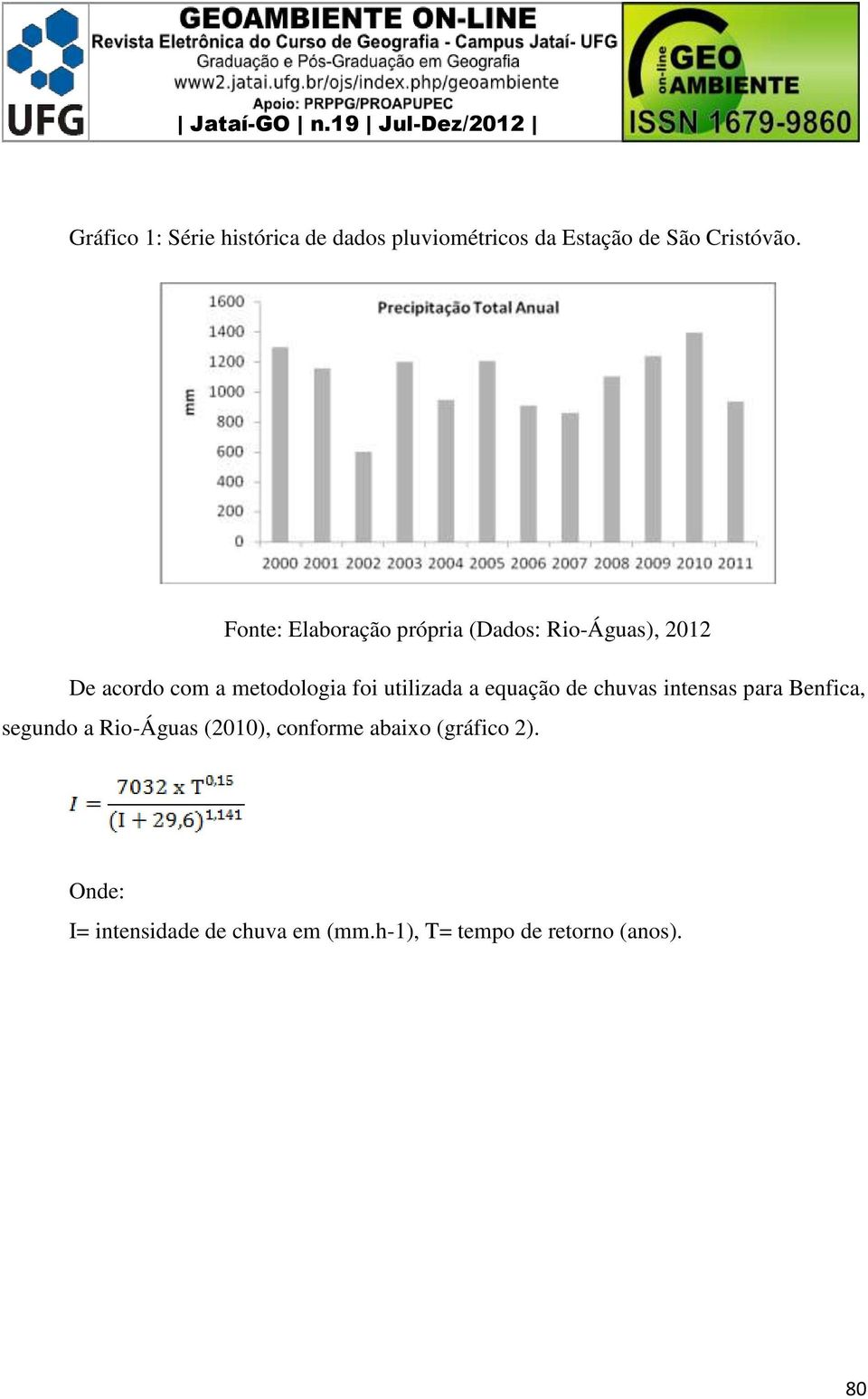 utilizada a equação de chuvas intensas para Benfica, segundo a Rio-Águas (2010),