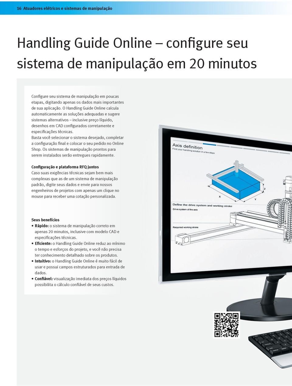 O Handling Guide Online calcula automaticamente as soluções adequadas e sugere sistemas alternativos inclusive preço líquido, desenhos em CAD configurados corretamente e especificações técnicas.