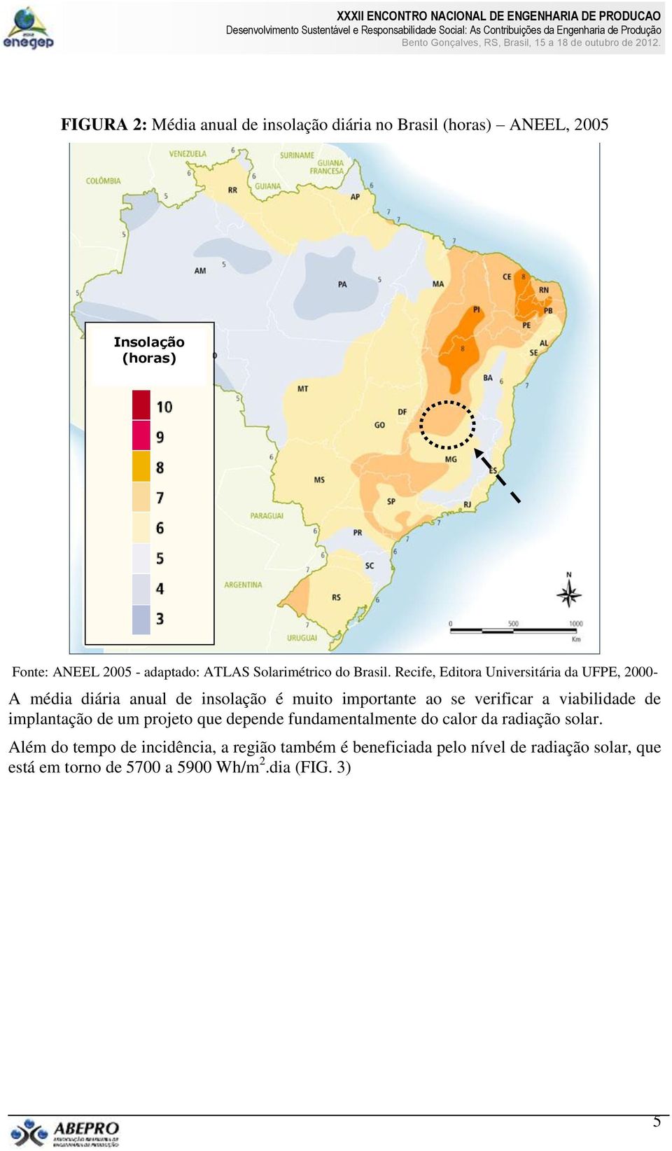 Recife, Editora Universitária da UFPE, 2000- A média diária anual de insolação é muito importante ao se verificar a