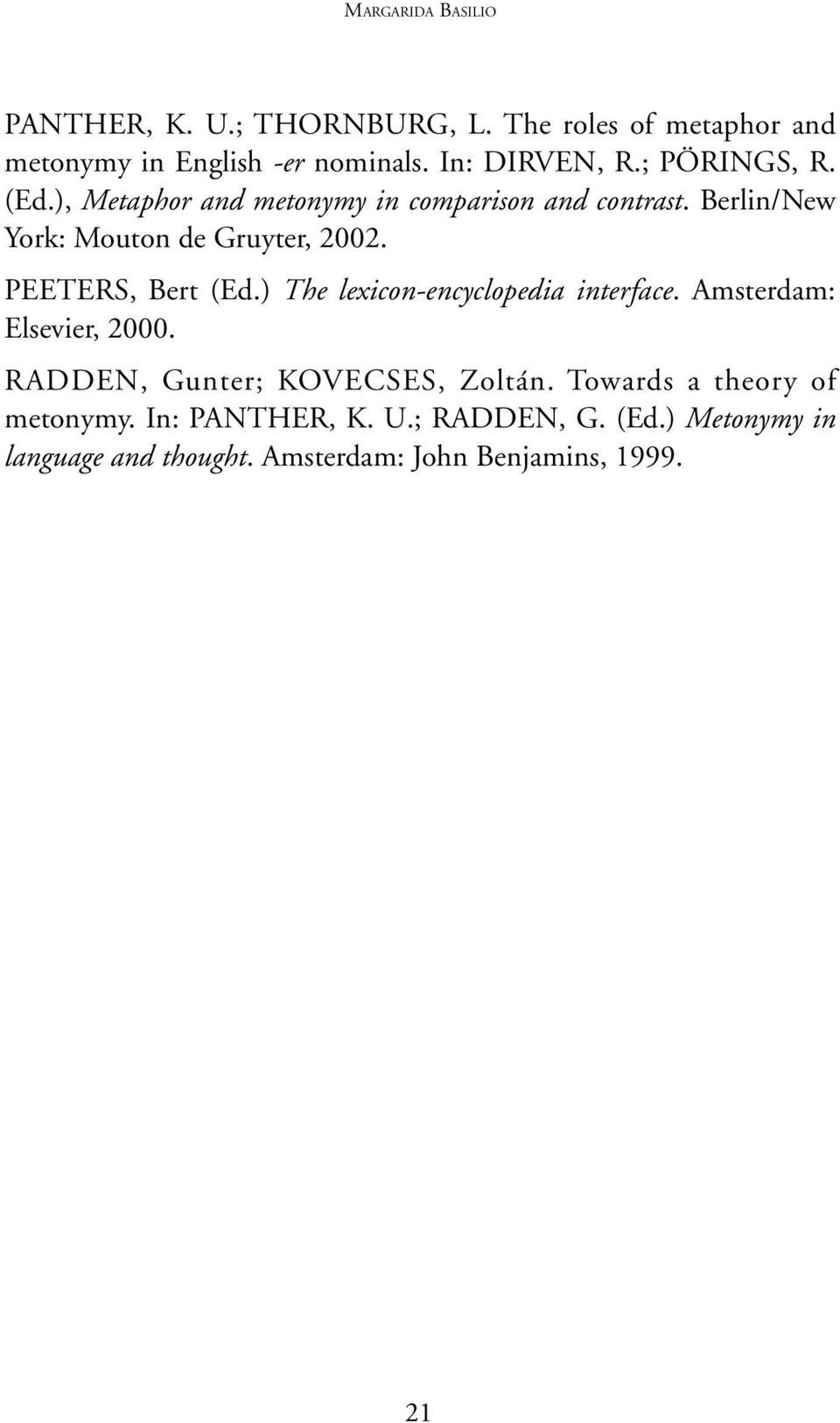 PEETERS, Bert (Ed.) The lexicon-encyclopedia interface. Amsterdam: Elsevier, 2000. RADDEN, Gunter; KOVECSES, Zoltán.