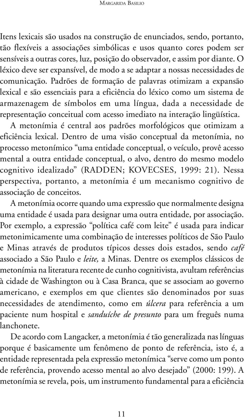 Padrões de formação de palavras otimizam a expansão lexical e são essenciais para a eficiência do léxico como um sistema de armazenagem de símbolos em uma língua, dada a necessidade de representação