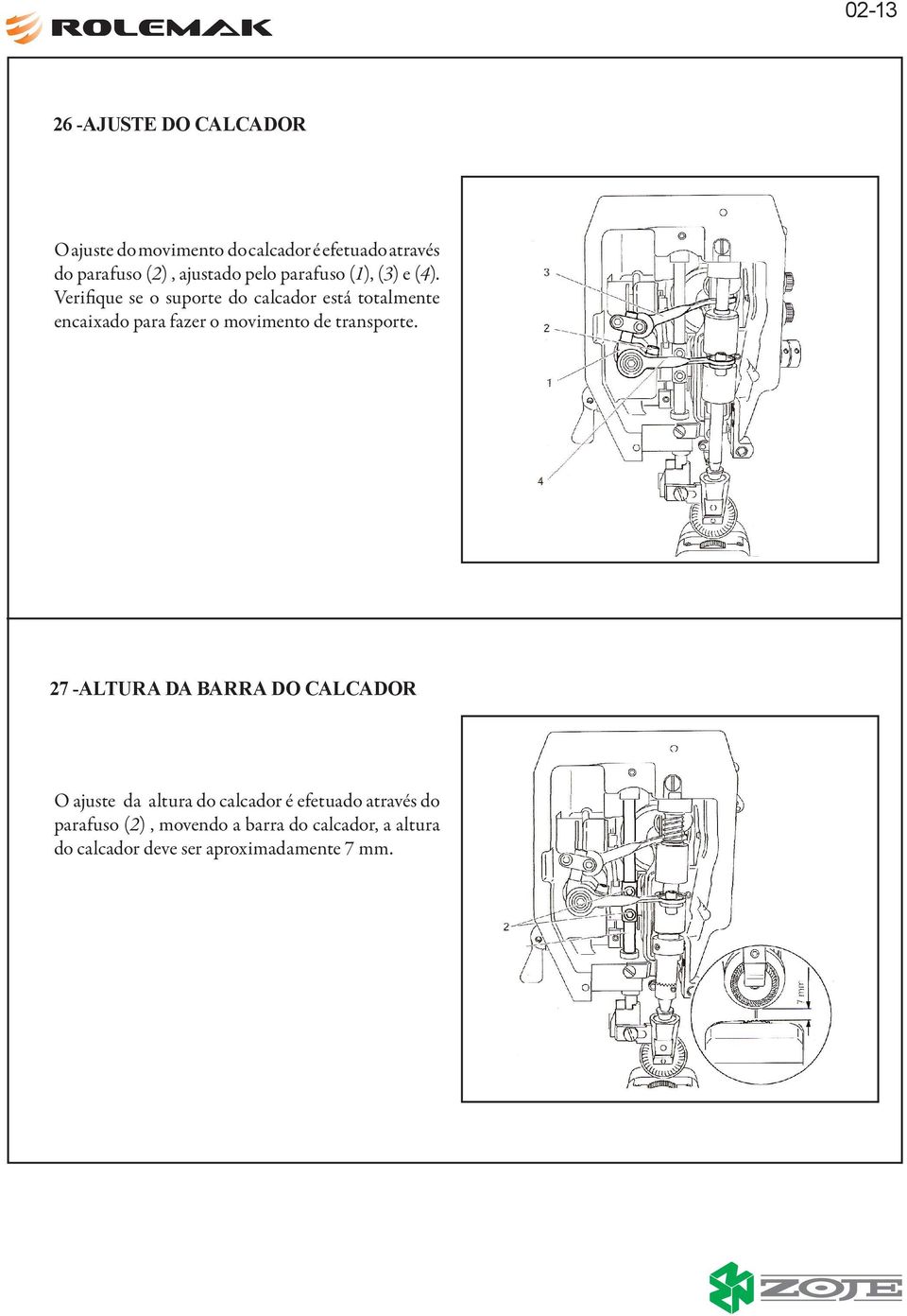 Verifique se o suporte do calcador está totalmente encaixado para fazer o movimento de transporte.