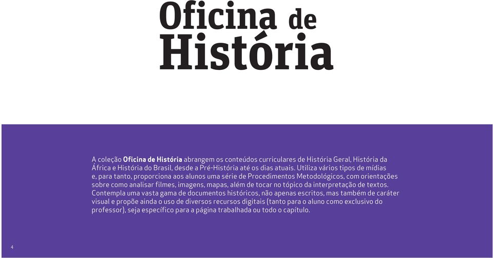 Utiliza vários tipos de mídias e, para tanto, proporciona aos alunos uma série de Procedimentos Metodológicos, com orientações sobre como analisar filmes, imagens,