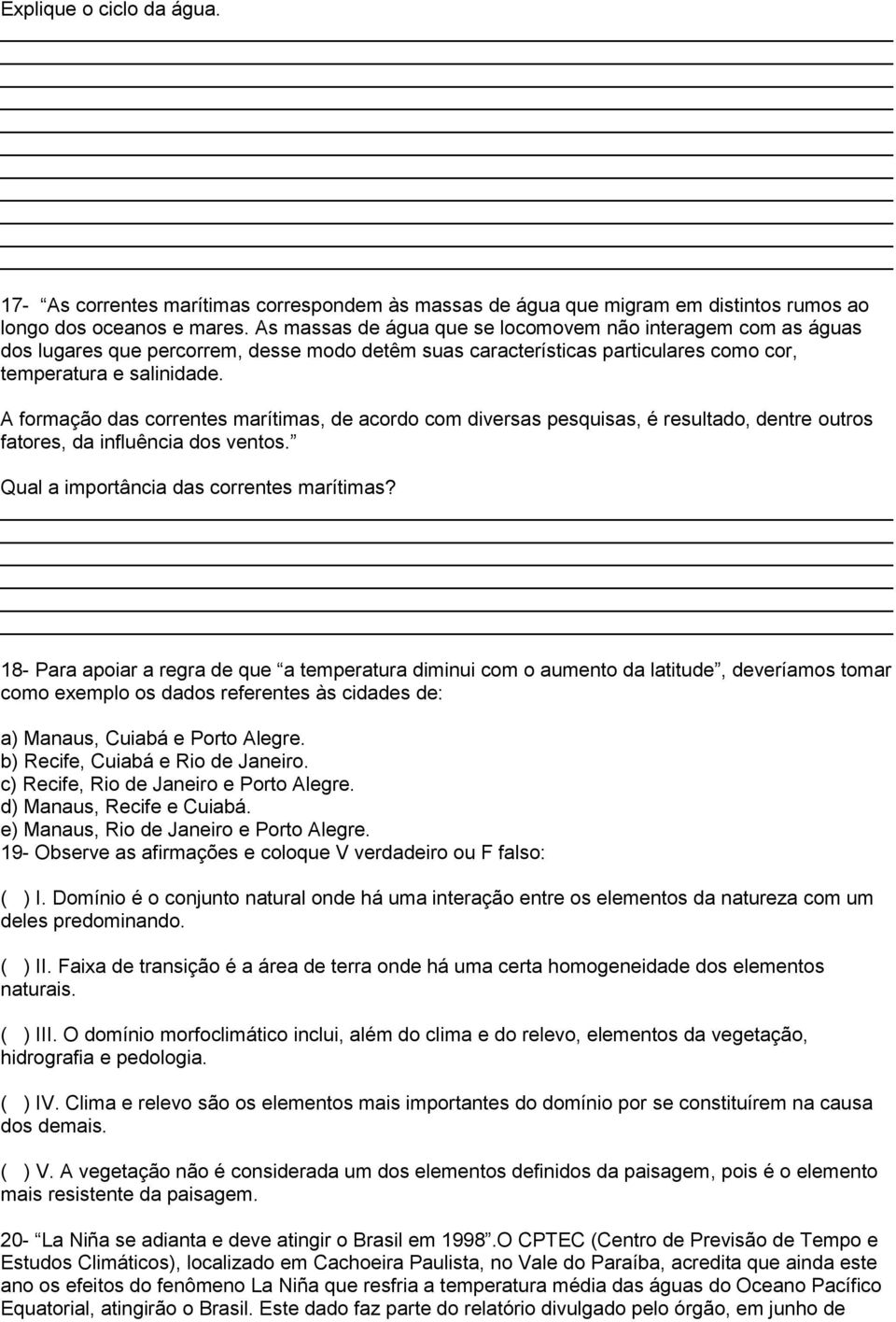 A formação das correntes marítimas, de acordo com diversas pesquisas, é resultado, dentre outros fatores, da influência dos ventos. Qual a importância das correntes marítimas?