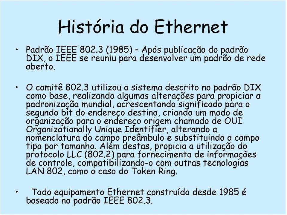 um modo de organização para o endereço origem chamado de OUI Organizationally Unique Identifier, alterando a nomenclatura do campo preâmbulo e substituindo o campo tipo por tamanho.