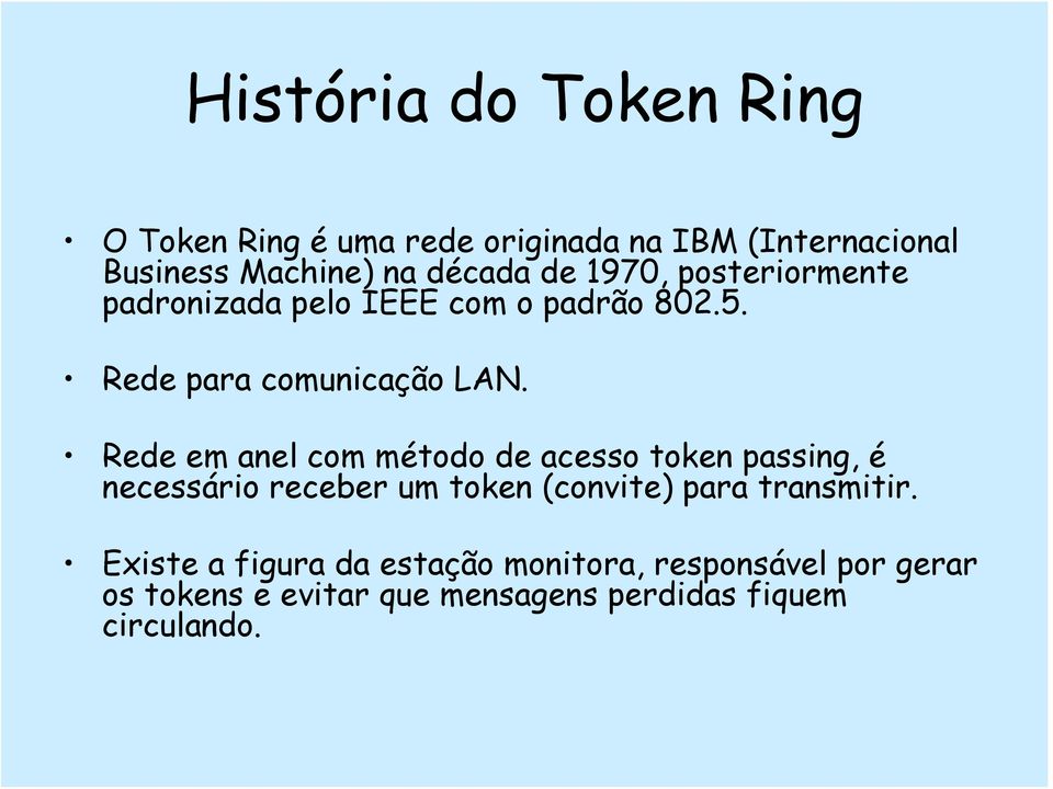 Rede em anel com método de acesso token passing, é necessário receber um token (convite) para transmitir.