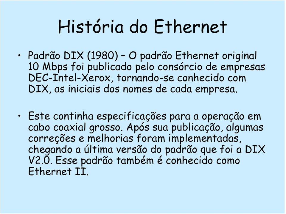 Este continha especificações para a operação em cabo coaxial grosso.