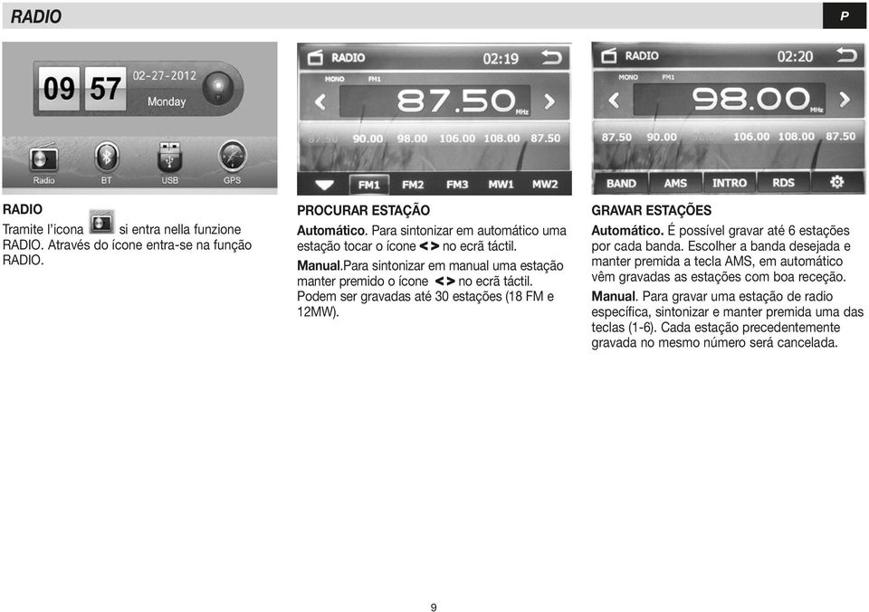 odem ser gravadas até 30 estações (18 FM e 12MW). GRAVAR ESTAÇÕES Automático. É possível gravar até 6 estações por cada banda.