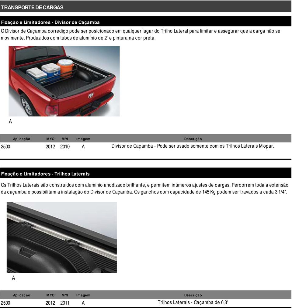 plicação 2500 2012 2010 Divisor de Caçamba - Pode ser usado somente com os Trilhos Laterais Mopar.