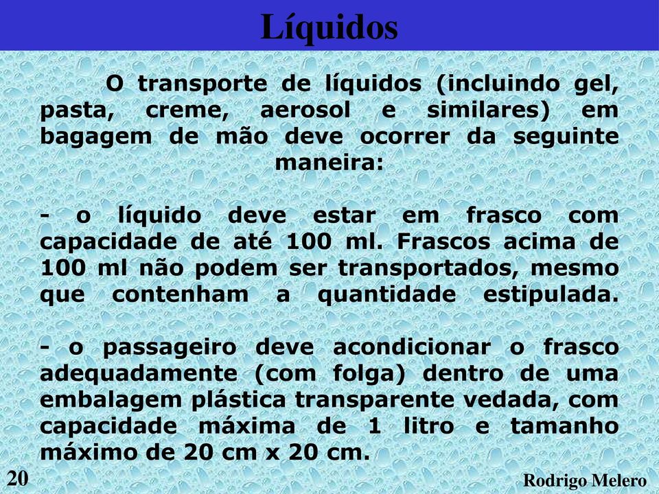 Frascos acima de 100 ml não podem ser transportados, mesmo que contenham a quantidade estipulada.