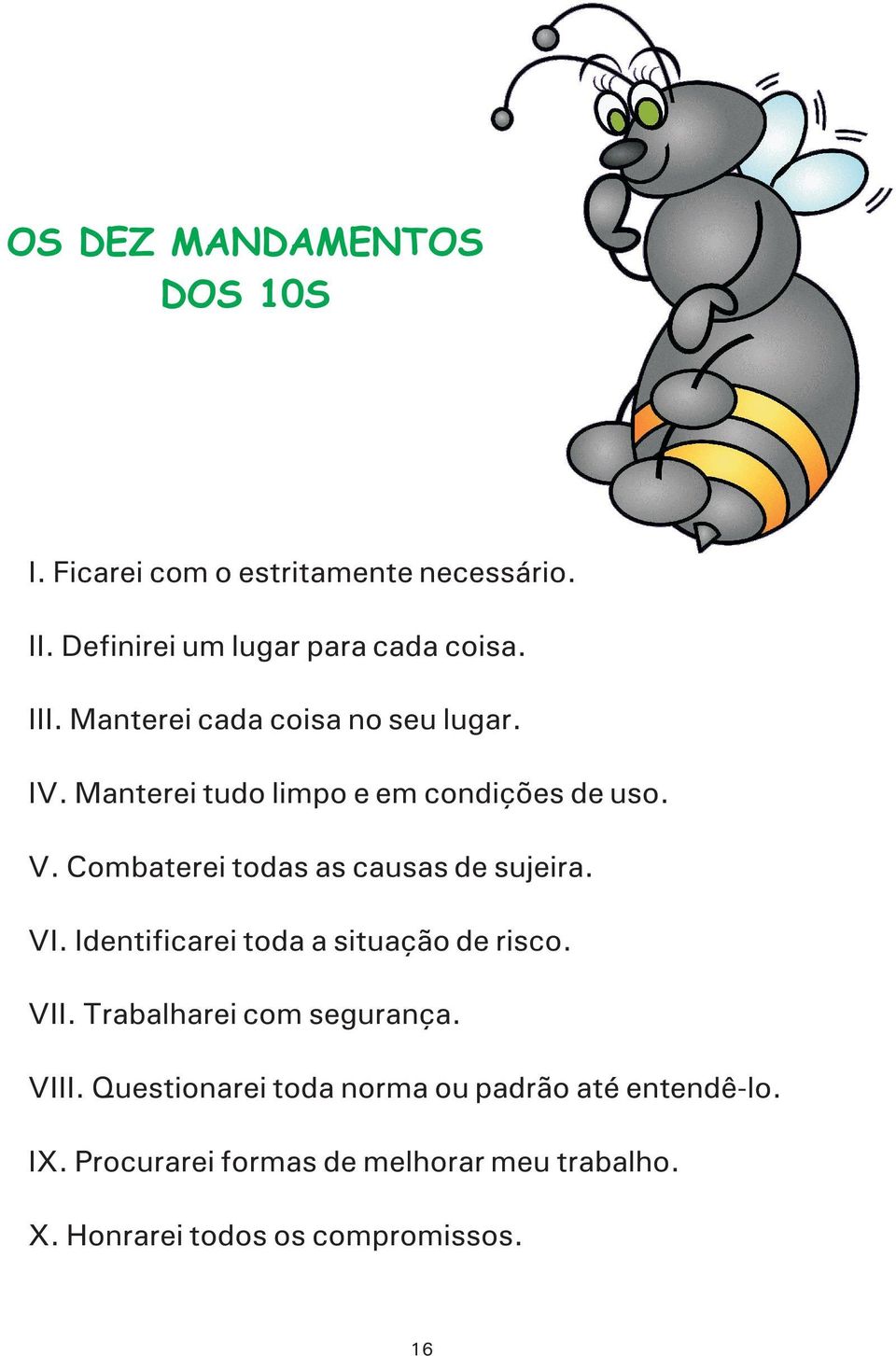 Combaterei todas as causas de sujeira. VI. Identificarei toda a situação de risco. VII. Trabalharei com segurança.