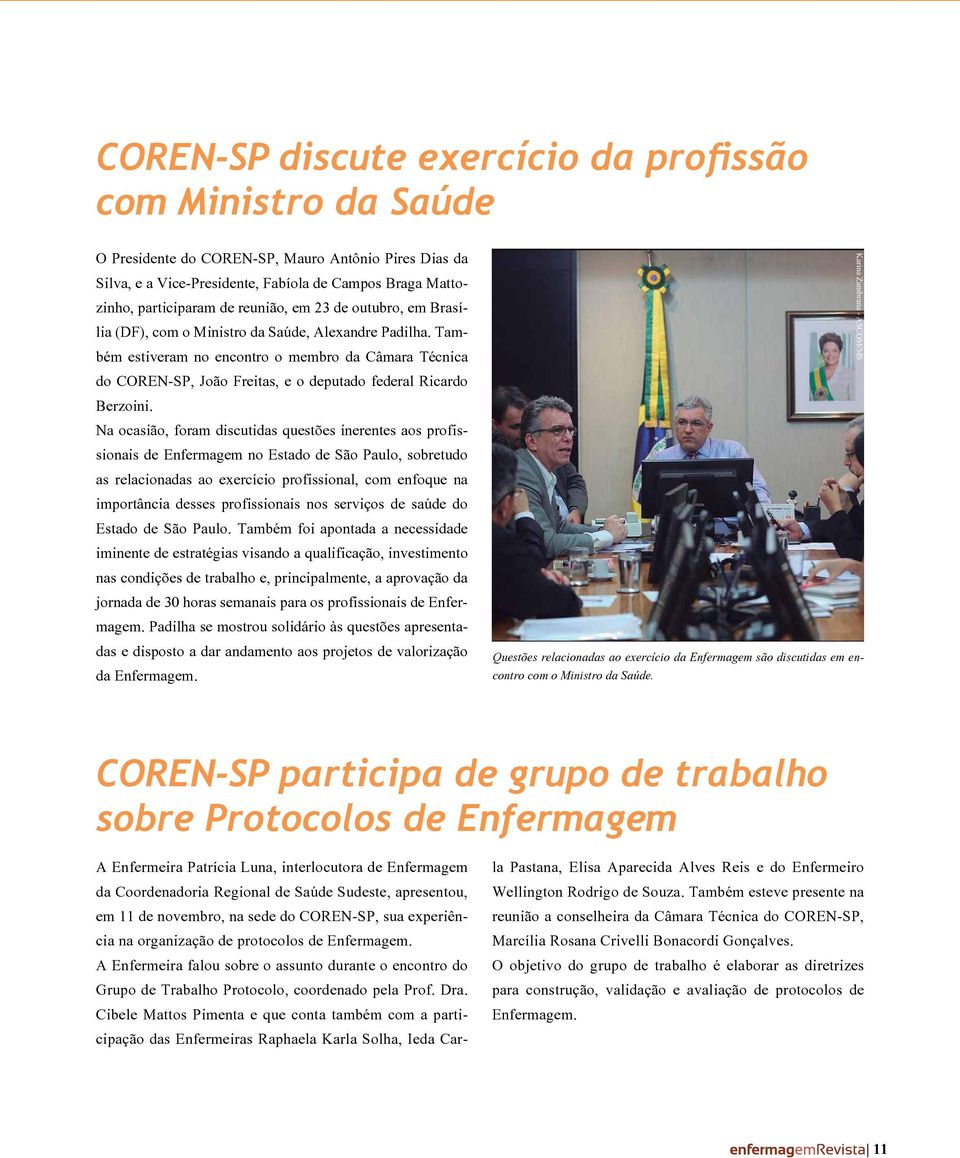 Também estiveram no encontro o membro da Câmara Técnica do COREN-SP, João Freitas, e o deputado federal Ricardo Berzoini.