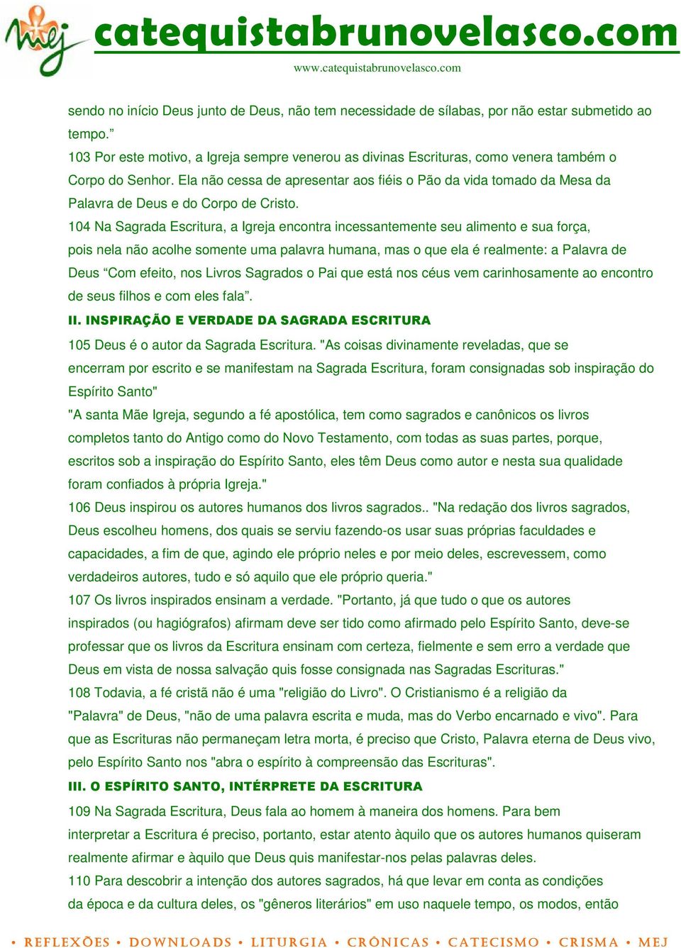 Ela não cessa de apresentar aos fiéis o Pão da vida tomado da Mesa da Palavra de Deus e do Corpo de Cristo.