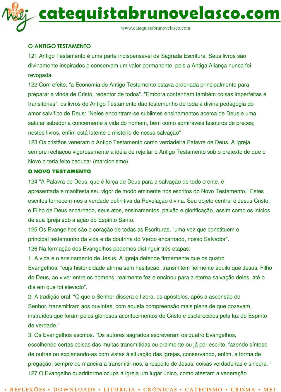 122 Com efeito, "a Economia do Antigo Testamento estava ordenada principalmente para preparar a vinda de Cristo, redentor de todos".