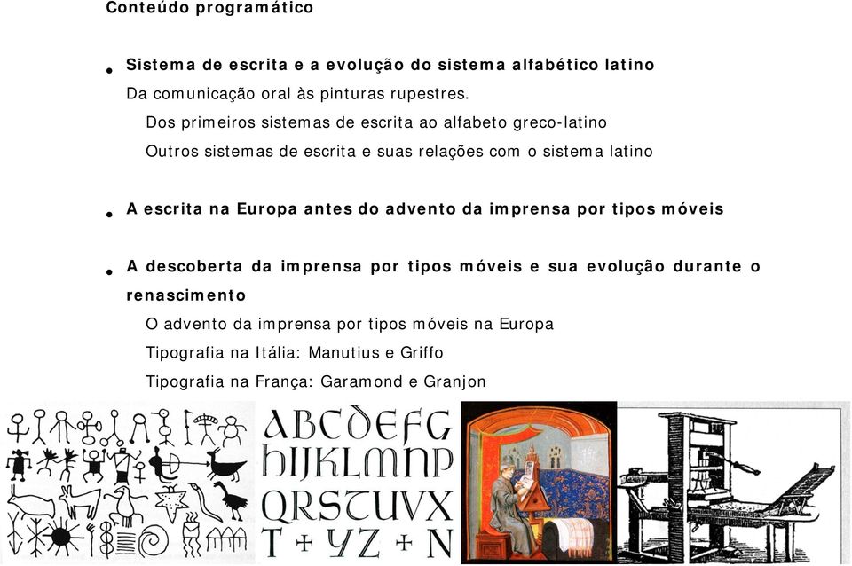 escrita na Europa antes do advento da imprensa por tipos móveis A descoberta da imprensa por tipos móveis e sua evolução durante o