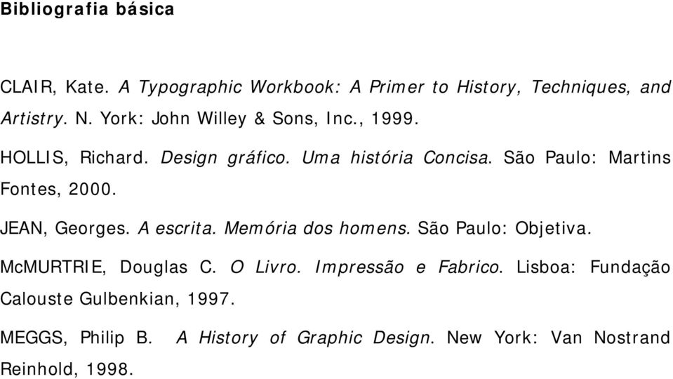 São Paulo: Martins Fontes, 2000. JEAN, Georges. A escrita. Memória dos homens. São Paulo: Objetiva.
