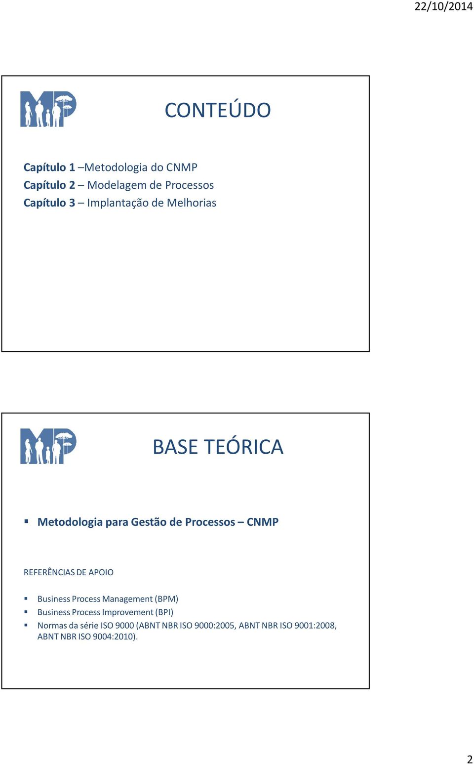 REFERÊNCIAS DE APOIO Business Process Management (BPM) Business Process Improvement