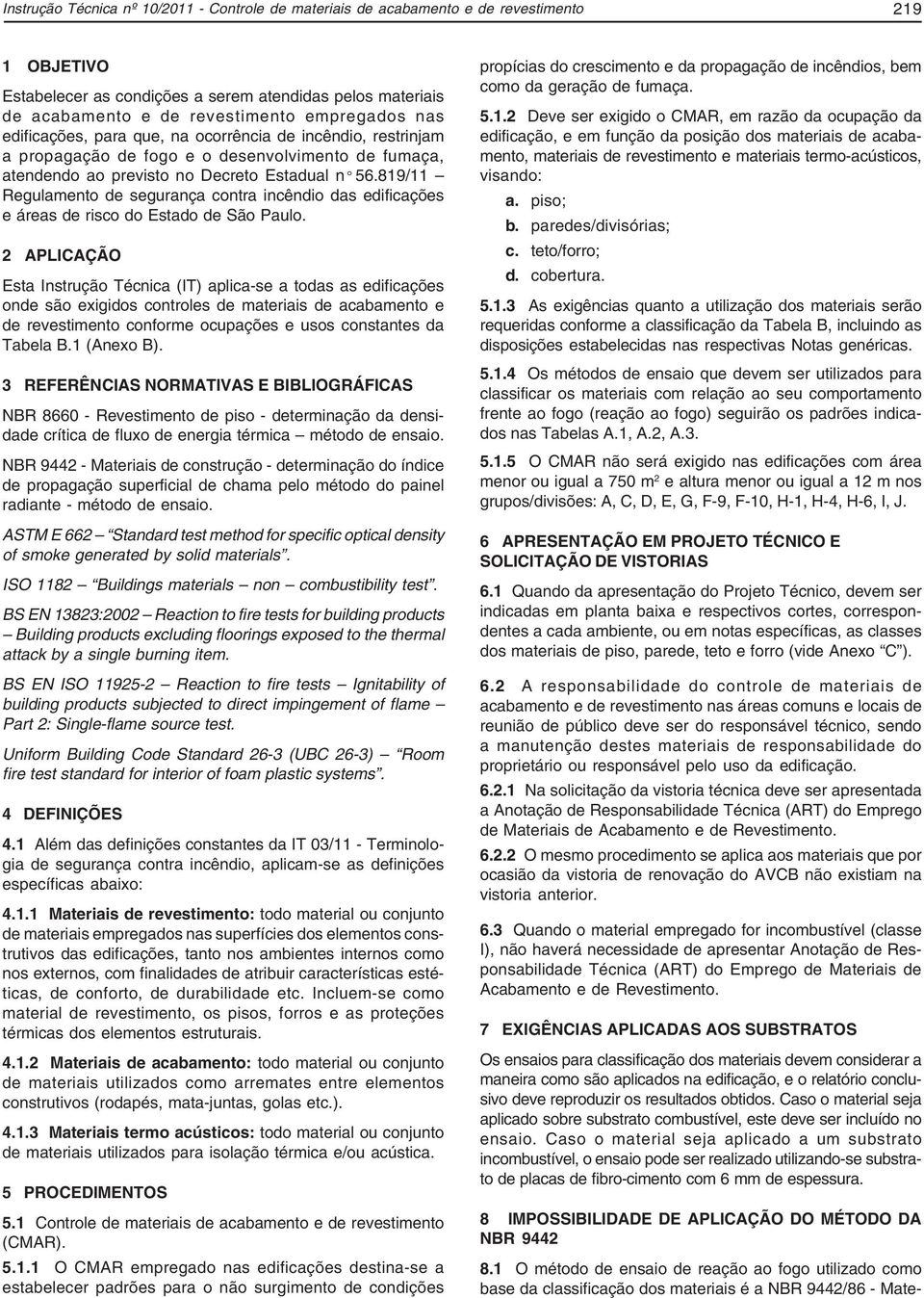 819/11 Regulamento de segurança contra incêndio das edificações e áreas de risco do Estado de São Paulo.