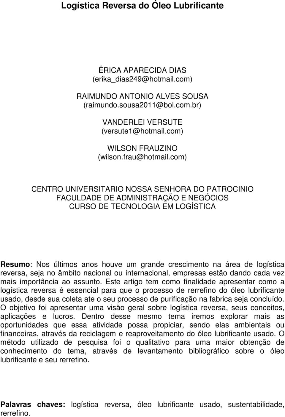 com) CENTRO UNIVERSITARIO NOSSA SENHORA DO PATROCINIO FACULDADE DE ADMINISTRAÇÃO E NEGÓCIOS CURSO DE TECNOLOGIA EM LOGÍSTICA Resumo: Nos últimos anos houve um grande crescimento na área de logística