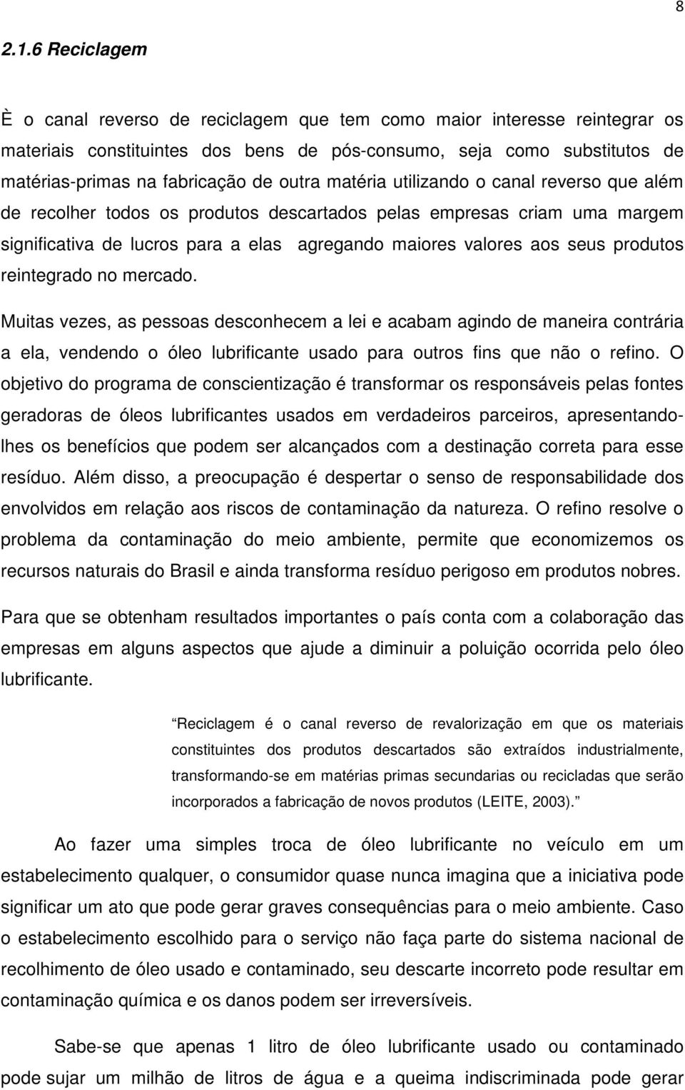 outra matéria utilizando o canal reverso que além de recolher todos os produtos descartados pelas empresas criam uma margem significativa de lucros para a elas agregando maiores valores aos seus