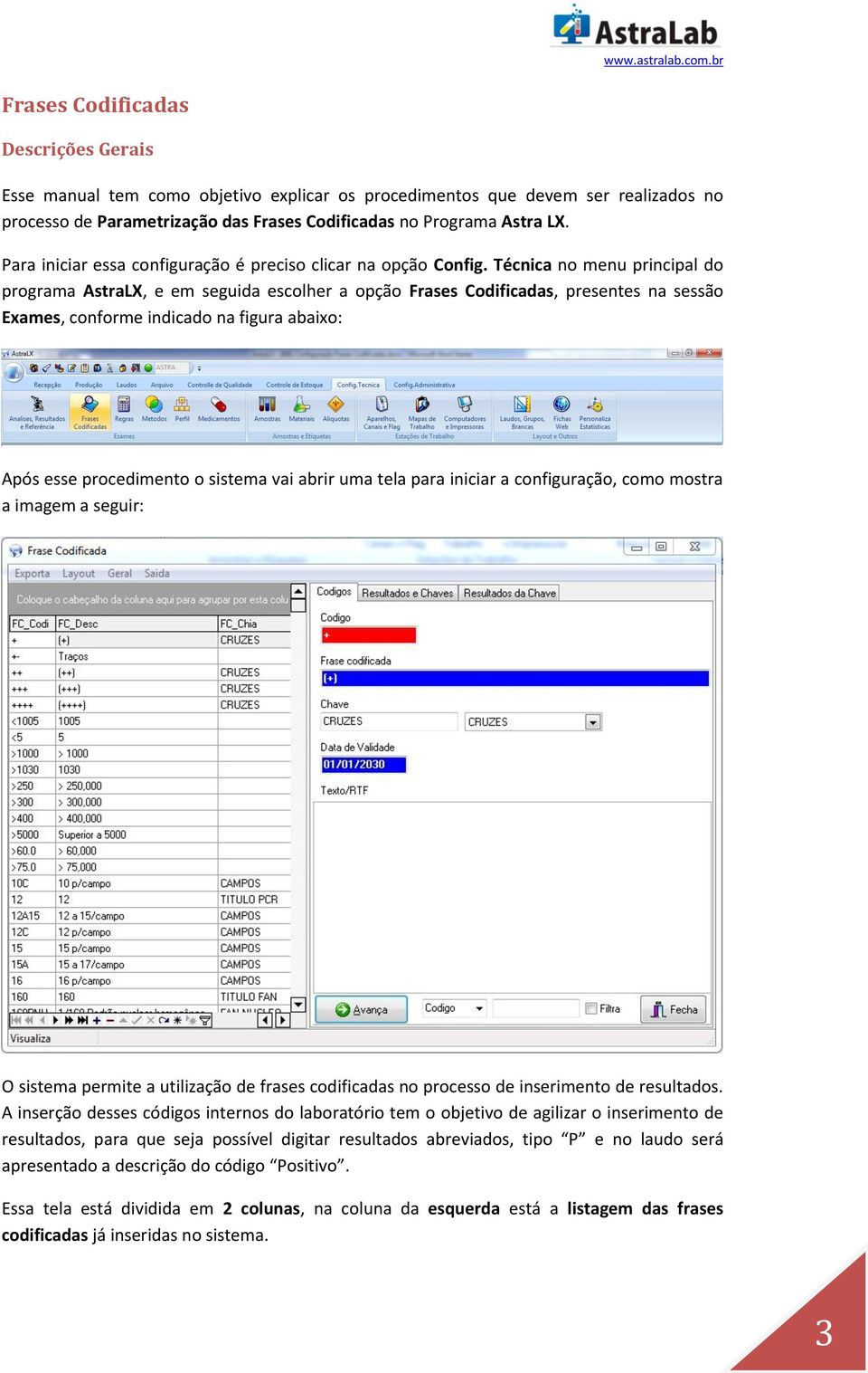 Técnica no menu principal do programa AstraLX, e em seguida escolher a opção Frases Codificadas, presentes na sessão Exames, conforme indicado na figura abaixo: Após esse procedimento o sistema vai